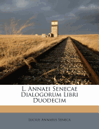 L. Annaei Senecae Dialogorum Libri Duodecim