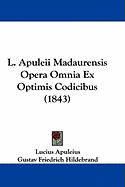 L. Apuleii Madaurensis Opera Omnia Ex Optimis Codicibus (1843) - Apuleius, Lucius, and Hildebrand, Gustav Friedrich (Editor)