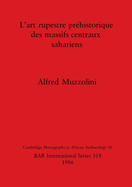 L' Art Rupestre Prehistorique des Massifs Centraux Sahariens