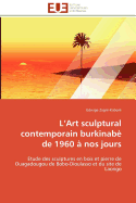 L Art Sculptural Contemporain Burkinabe de 1960 a Nos Jours