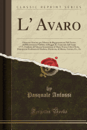 L' Avaro: Dramma Giocoso Per Musica Da Rappresentarsi Nel Teatro Dell'illustrissimo Pubblico Di Reggio Il Carnevale Dell'anno 1777; Umiliato All'altezza Serenissima Di Maria Teresa Cybo d'Este, Principessa Ereditaria Di Modena, Duchessa, Di Massa, Carrara