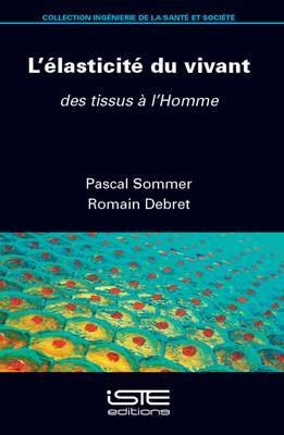 L'?(c)Lasticit?(c) Du Vivant: Des Tissus ? l'Homme - Sommer, Pascal