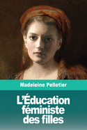 L'?ducation f?ministe des filles: Suivi de: Le Droit ? l'Avortement