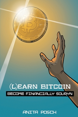 (L)earn Bitcoin: Become Financially Sovryn - Posch, Anita