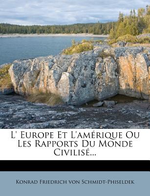 L' Europe Et l'Amrique Ou Les Rapports Du Monde Civilis... - Konrad Friedrich Von Schmidt-Phiseldek (Creator)