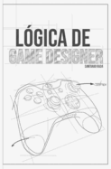 L?gica de Game Designer: Roles en el Diseo y Desarrollo de Videojuegos