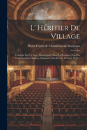 L' Heritier de Village: Comedie En Un Acte: Representee Pour La Premiere Fois Par Les Comediens Italiens Ordinaires Du Roi, Le 19 Aout 1725...