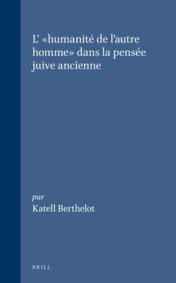 L' Humanit? de l'Autre Homme Dans La Pens?e Juive Ancienne - Berthelot, Katell