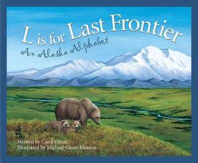 L Is for Last Frontier: An Alaska Alphabet - Crane, Carol