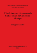 L' L'volution des sites mayas du Sud de l'Etat du Campeche Mexique