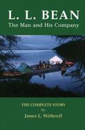 L. L. Bean-The Man and His Company: The Complete Story