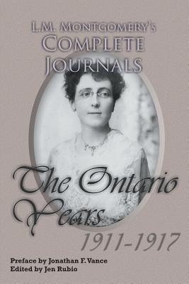 L.M. Montgomery's Complete Journals: The Ontario Years 1911-1917 - Vance, Jonathan (Introduction by), and Rubio, Jen