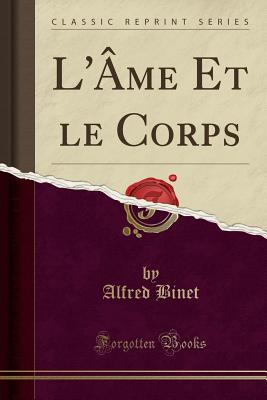 L'?me Et Le Corps (Classic Reprint) - Binet, Alfred