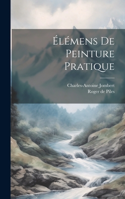 ?l?mens de Peinture Pratique - Piles, Roger De, and Jombert, Charles-Antoine