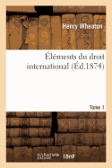 ?l?ments Du Droit International. Edition 5 Tome 1