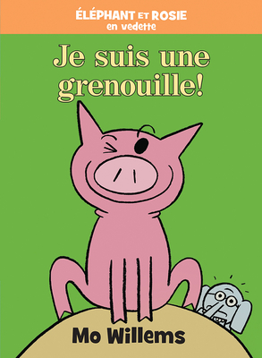 ?l?phant Et Rosie: Je Suis Une Grenouille! - Willems, Mo (Illustrator)