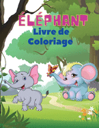 ?l?phant Livre de coloriage: Livre de coloriage d'?l?phants pour les enfants Livre d'activit?s faciles pour les gar?ons, les filles et les tout-petits, 20 photos d'?l?phants heureux et des chiffres ? colorier en bonus de 1 ? 10.