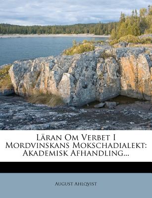 L?ran Om Verbet I Mordvinskans Mokschadialekt: Akademisk Afhandling... - Ahlqvist, August