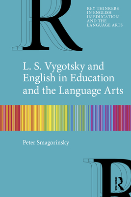 L. S. Vygotsky and English in Education and the Language Arts - Smagorinsky, Peter