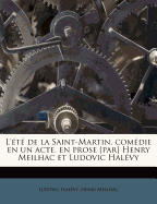 L'?t? de la Saint-Martin, Com?die En Un Acte, En Prose [par] Henry Meilhac Et Ludovic Hal?vy