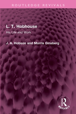 L. T. Hobhouse: His Life and Work - Hobson, J A, and Ginsberg, Morris