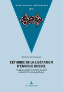 L'?thique de la Lib?ration d'Enrique Dussel: Penser l'Alt?rit? Et l'Utopie ? Partir Du Contexte Latino-Am?ricain