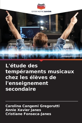 L'?tude des temp?raments musicaux chez les ?l?ves de l'enseignement secondaire - Cangemi Gregorutti, Carolina, and Xavier Janes, Annie, and Fonseca-Janes, Cristiane