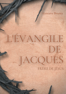 L'?vangile de Jacques: Un livre apocryphe du Nouveau testament attribu? ? Jacques, fr?re de J?sus