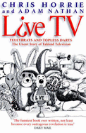 L?ve TV : tellybrats and topless darts : the uncut story of tabloid television
