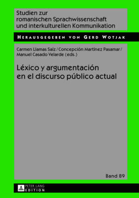 L?xico y argumentaci?n en el discurso pblico actual - Wotjak, Gerd, and Llamas Saiz, Carmen (Editor), and Mart?nez Pasamar, Concepci?n (Editor)