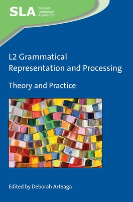 L2 Grammatical Representation and Processing: Theory and Practice - Arteaga, Deborah (Editor)