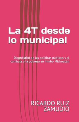 La 4T desde lo municipal: Diagn?stico de las pol?ticas pblicas y el combate a la pobreza en Irimbo Michoacn - Ruiz Zamudio, Ricardo