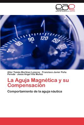 La Aguja Magnetica y Su Compensacion - Mart Nez Lozares, Aitor Tom, and Pe a Pereda, Francisco Javier, and Vila Mu Z, Jes?'s Ngel