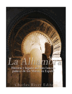 La Alhambra: Historia y legado del ms famoso palacio de los Moros en Espaa