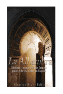 La Alhambra: Historia y legado del ms famoso palacio de los Moros en Espaa