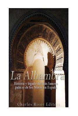 La Alhambra: Historia y legado del ms famoso palacio de los Moros en Espaa - Pea, Gilberto (Translated by), and Charles River