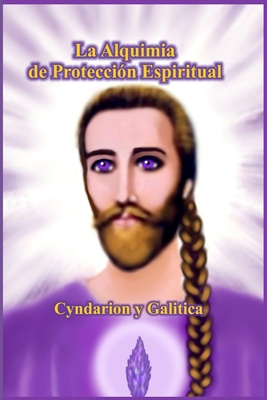 La Alquimia de Protecci?n Espiritual - Maitreya, Galitica, and Ainiu, Cyndarion