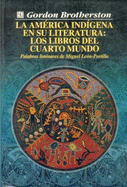 La America Indigena En Su Literatura: Los Libros del Cuarto Mundo - Brotherston, Gordon