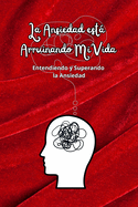 La Ansiedad Est Arruinando Mi Vida: Entendiendo y Superando la Ansiedad