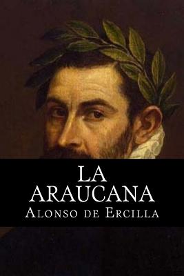 La Araucana - Ercilla, Alonso De, and Books (Editor)