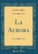 La Aurora (Classic Reprint)