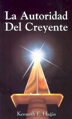 La Autoridad del Creyente: (The Believer's Authority - Spanish) - Hagin, Kenneth E