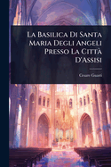 La Basilica Di Santa Maria Degli Angeli Presso La Citt D'Assisi