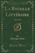 La Bataille Littraire: 1883-1886 (Classic Reprint)