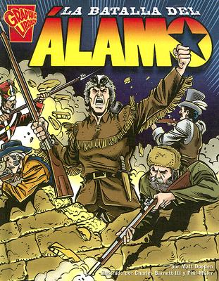 La Batalla del Alamo - Doeden, Matt, and Barnett III, Charles (Illustrator), and Miller, Phil (Illustrator)