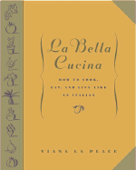 La Bella Cucina: How to Cook, Eat, and Live Like an Italian - La Place, Viana
