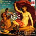 La bella Ninfa: European Madrigals ca. 1600 - Hallenser Madrigalisten; Carl Andreas Gopfert (conductor)