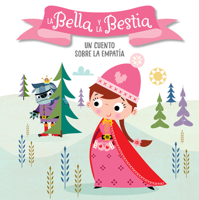La Bella Y La Bestia. Un Cuento Sobre La Empat?a / Beauty and the Beast. a Story about Empathy: Libros Para Nios En Espaol - Anderton, Helen, and Lynch, Stuart (Illustrator)