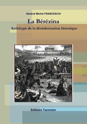 La Berezina : Archetype de la desinformation historique - Franceschi, Michel