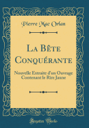 La Bete Conquerante: Nouvelle Extraite D'Un Ouvrage Contenant Le Rire Jaune (Classic Reprint)